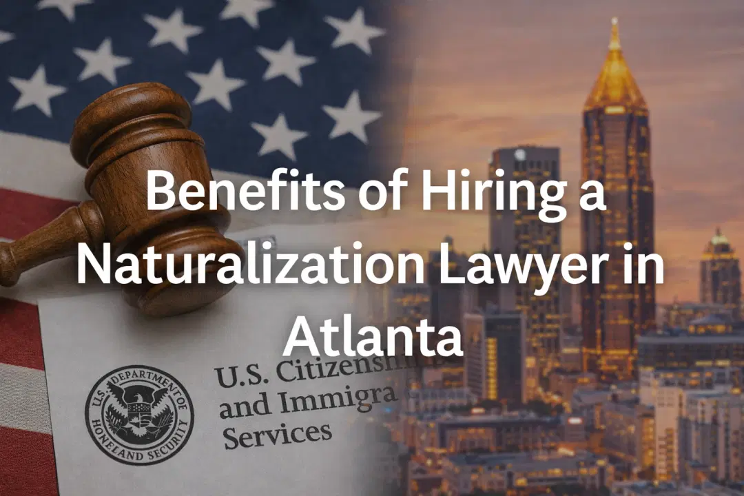 Beneficios de Contratar a un Abogado de Naturalización en Atlanta