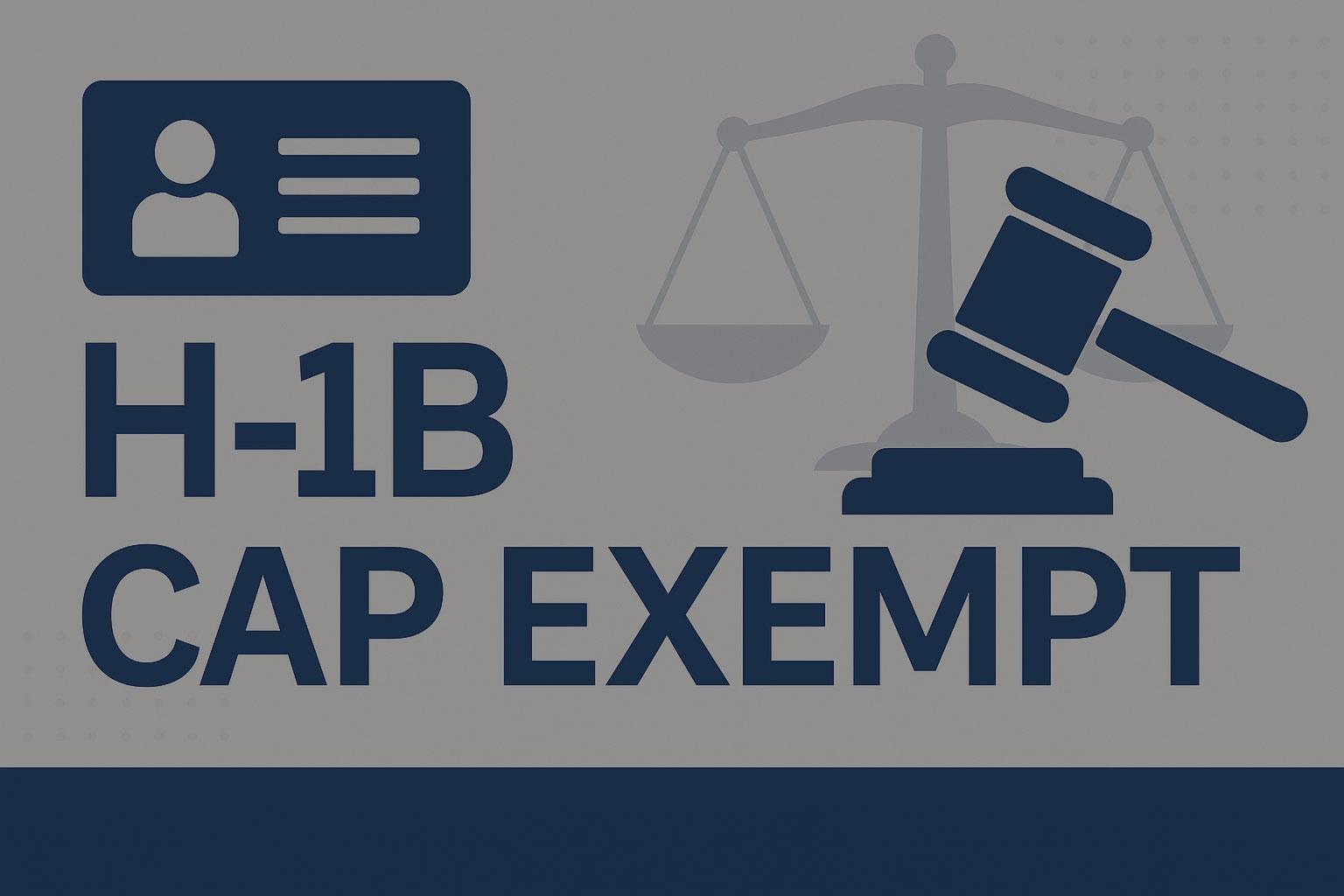 Stylized law imagery with “H-1B Cap Exempt” titled over top.