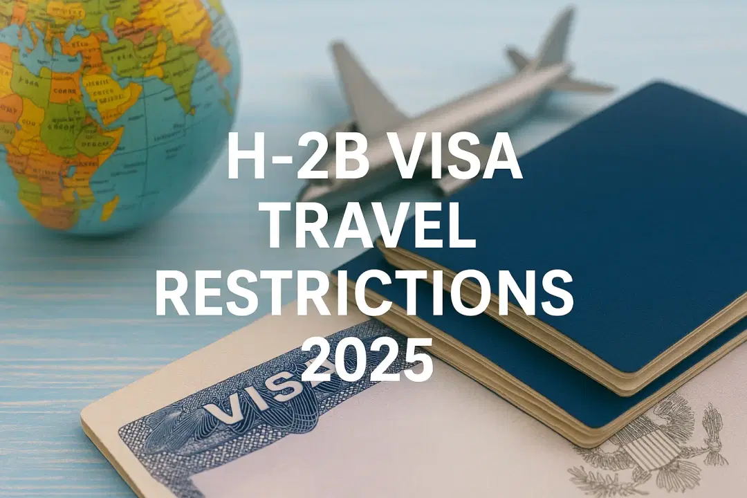 Restricciones de Viaje con la Visa H-2B: Lo Que Debes Saber Antes de Salir de EE. UU.