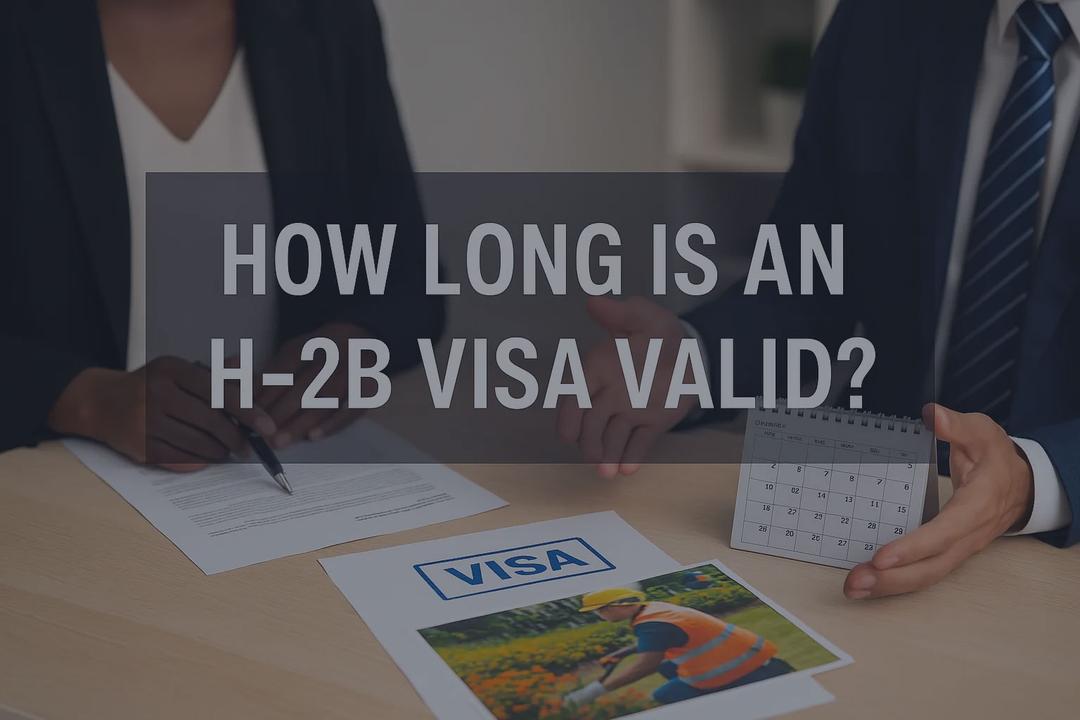 How Long Is an H-2B Visa Valid?