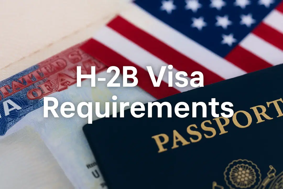 Requisitos de la Visa H-2B (Actualización 2025): Elegibilidad y Guía de Solicitud